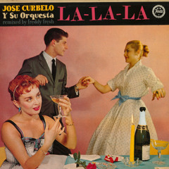 Jose Curbelo Y Su Orquesta - "La-La-La (Freddy Fresh Remix)"