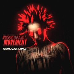 Marshmello X HOL! - Movement (GAWM X SHOKU FLIP)