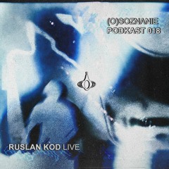 (O)SOZNANIE PODCAST 018 - RUSLAN KOD LIVE (noise)