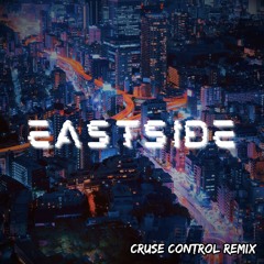 Eastside - [Cruse Control Remix]