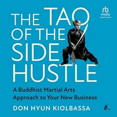 Get PDF The Tao of the Side Hustle: A Buddhist Martial Arts Approach to Your New Business by  Don Hy