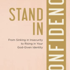 [ACCESS] EPUB 💓 Stand in Confidence: From Sinking in Insecurity to Rising in Your Go