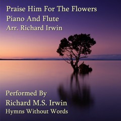 Praise Him For The Flowers (Praise Him - 2 Verses) - Piano And Flute
