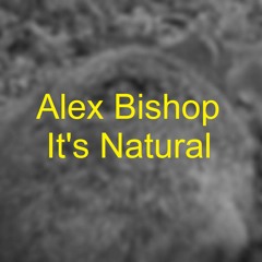 Alex Bishop - It's Natural