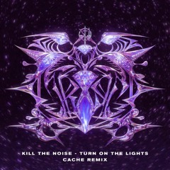 Turn On The Lights - Kill The Noise (Cache Remix)