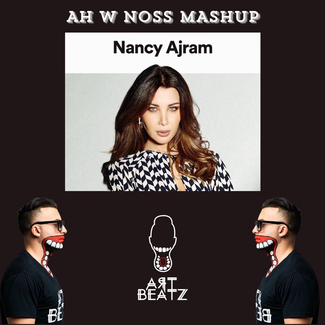 Stream Ah W Noss - Nancy Ajram (ART BEATZ Live Mashup) نانسي