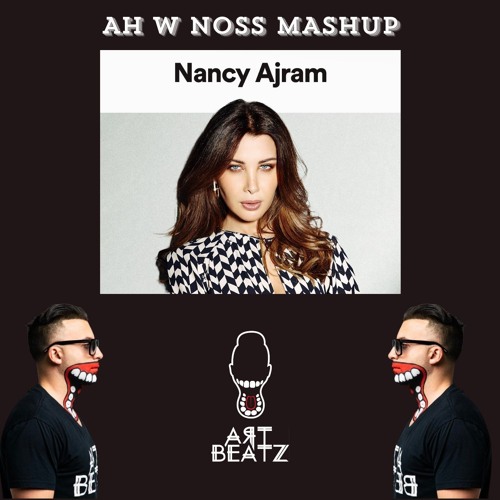 Stream Ah W Noss - Nancy Ajram (ART BEATZ Live Mashup) نانسي