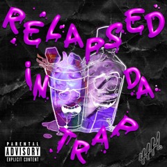 Relapsed In Da Trap (Feat. Lordtarxan & Mitchelani)