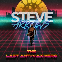 Steve Arrows  -  The Last Anti-Vax Hero  (track preview)