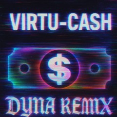VIRTU - CASH (DYNA REMIX 2.0) (clip)