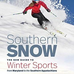free PDF 💕 Southern Snow: The New Guide to Winter Sports from Maryland to the Southe