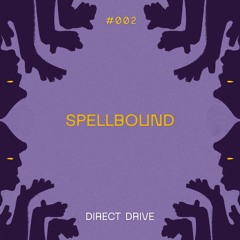 Spellbound #002 : Direct Drive - 24.10.24