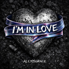 AlexisGrace - IM IN LOVE