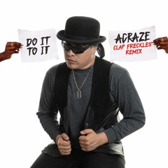 Acraze - Do It To It (ft. Cherish) - Clap Freckles Remix