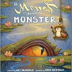 Read pdf If Monet Painted a Monster (The Reimagined Masterpiece Series) by Amy Newbold,Greg Newbold