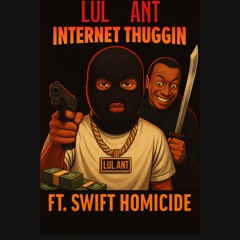 INTERNET THUGGIN FT(SWIFT HOMICIDE)