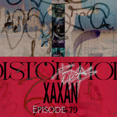 Distortion Podcast LXXIX with Xaxan