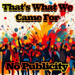 That's What We Came For