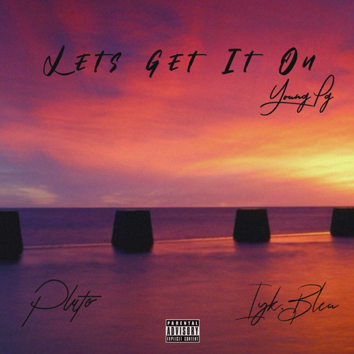 Lets Get It On  ft. pluto, Iyk bleu