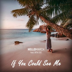 Hellomarch - If You Could See Me (feat. Rita Cee)
