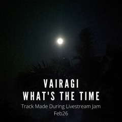 VAIRAGI WHAT'S THE TIME (IG LIVE SESSION MADE DURING IG LIVE)