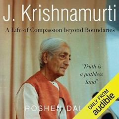 [Read] PDF EBOOK EPUB KINDLE J. Krishnamurti: A Life of Compassion Beyond Boundaries by  Roshen Dala