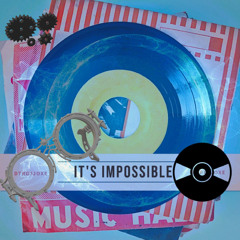 It's Impossible    DTRDJJOXΞ