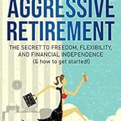 [VIEW] EPUB KINDLE PDF EBOOK Passive Income, Aggressive Retirement: The Secret to Fre