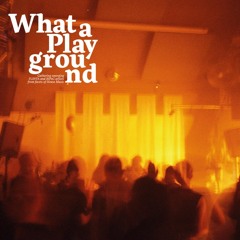 What a Playground live recordings