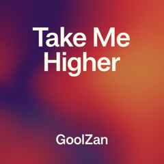 Take Me Higher - GoolZan