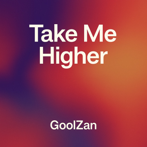 Take Me Higher - GoolZan