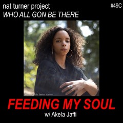 Episode 49C: Feeding My Soul w/ Akela Jaffi