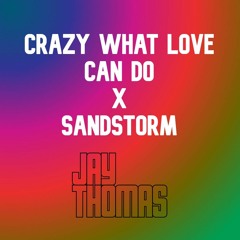 Crazy What Love Can Do x Sandstorm (Jay Thomas Multi-track mashup)