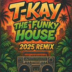 T-KAY_THE FUNKY HOUSE_2025 REMIX [BANDCAMP FRIDAY EXCLUSIVE]