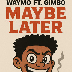 Maybe later ft Gembo
