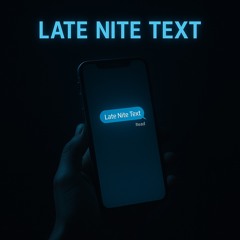 LATE NITE TEXT (Prod.Itsjustnotes)