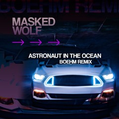 Masked Wolf - Astronaut In The Ocean (Boehm Remix)