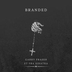 Garry Fraser x Fra Sinatra- Branded.mp3