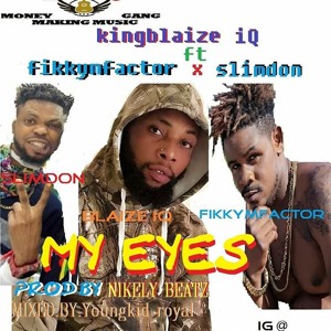 Blaize iQ_my eyes_Ft Fikkymfactor X Slimdom