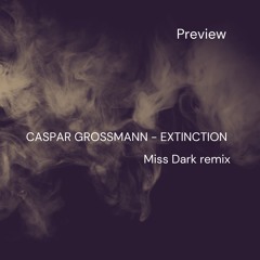 CASPAR GROSSMANN - EXTINCTION (MISS DARK REMIX) PREVIEW out now