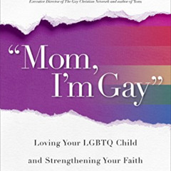 [Get] KINDLE 🖌️ "Mom, I'm Gay," Revised and Expanded Edition: Loving Your LGBTQ Chil