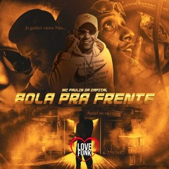 MC Paulin da Capital - Bola Pra Frente (DJ GM e DJ Thi Marquez)