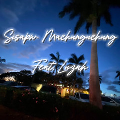 Sisapw Machunguchung ( remix ) Feat. Luzah