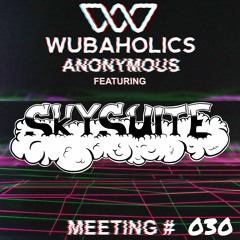 Wubaholics Anonymous (Meeting #030) ft. Sky Suite
