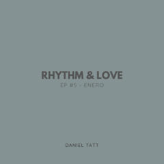 Rhythm & Love  Episode #5 - Enero