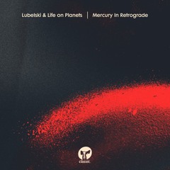 Lubelski & Life on Planets ‘Mercury In Retrograde’