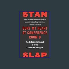 Download Ebook ❤ Bury My Heart at Conference Room B: The Unbeatable Impact of Truly Committed Mana