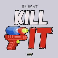 BSHMNT - KILL IT