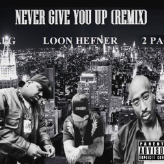 LOON HEFNER FT BIG N 2PAC - NEVER GONA GIVE YOU UP REMIX.mp3