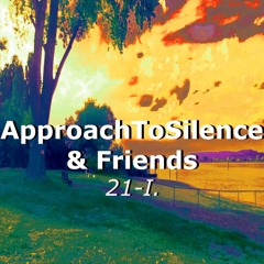 Movements of ApproachToSilence & Friends 21-I